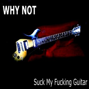 Suck My ****ing Guitar