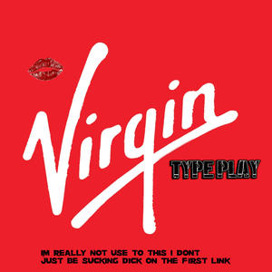 Type Play Virgin (Explicit)