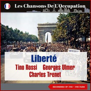 Liberté (Les Chansons De L'Occupation - Paris 1944 - 1945)