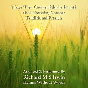 Now The Green Blade Riseth (Noel Nouvelet, Consort)