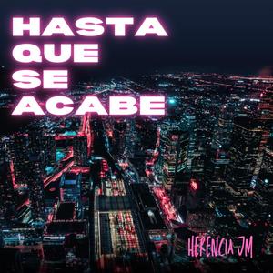 HASTA QUE SE ACABE (Explicit)