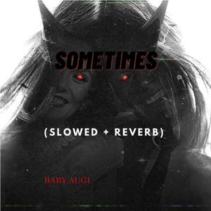 Sometimes (slowed + reverb) (Explicit)