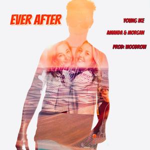 Ever After(feat. Amanda, Morgan & Woodrow) (Explicit)