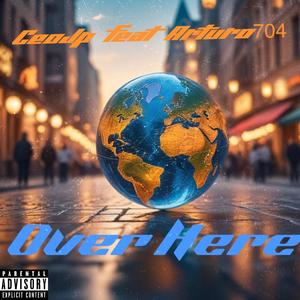 Over Here (feat. Arturo704) [Explicit]