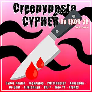 Creepypasta Cypher (feat. CyberBeatle, Jackpales, PØLTERGEI$T, Asuranda, De'SouL, Lilkidquan, REG-ONE12, Yaro YT & FrenZy) (Explicit)