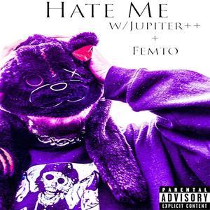 Hate Me (feat. jupiter++ & femtovoidless) [Explicit]