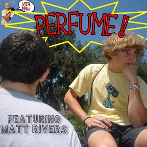 PERFUME! (feat. Matt Rivers & Mm47)