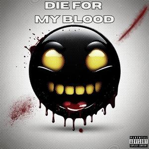 Die For My Blood (Explicit)