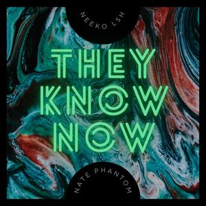 THEY KNOW NOW (feat. Neeko Lsh) (Explicit)