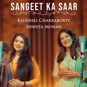 Sangeet Ka Saar (feat. Kaushiki Chakraborty, Ashwin Srinivasan & Manoj Yadav)