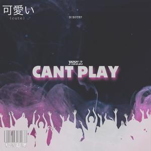 FEELZ - CANT PLAY