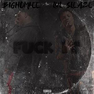 Fukk it (feat. BIGHOMIEE) [Explicit]