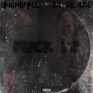 Fukk it (feat. BIGHOMIEE) (Explicit)