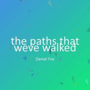 the paths that weve walked