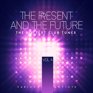 The Present & The Future (The Hottest Club Tunes) , Vol. 4