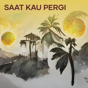 Saat Kau Pergi