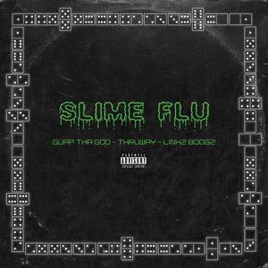 Slime Flu (feat. Guap Tha God & Thruway) [Explicit]