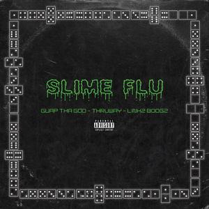 Slime Flu(feat. Guap Tha God & Thruway) (Explicit)