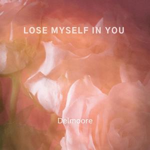 Lose Myself In You (feat. Delmoore)