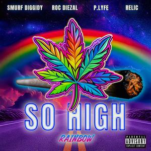 So High (Rainbow) (feat. P. Lyfe, Relic & Roc Diezal) (Explicit)