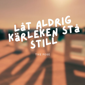 Låt aldrig kärleken stå still