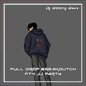 FULL DROP BREAKDUTCH PT4 JJ PARTY