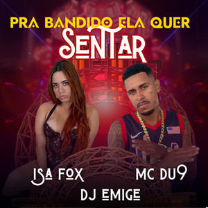 Pra Bandido Ela Quer Sentar (Explicit)