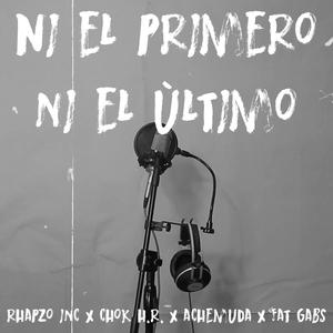 Ni el último Ni el primero (feat. Achemuda, H Muda, Rhapzo Inc & Fat Gabs)