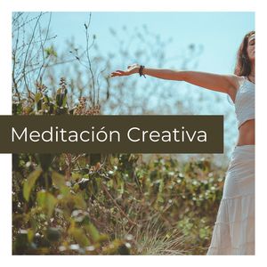 Meditación Creativa: Música para Meditar y el Desarrollo de la Creatividad