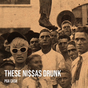 These Ni$$as Drunk (Explicit)