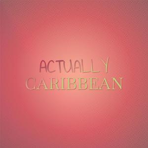 Actually Caribbean