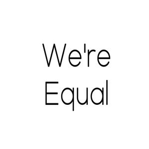 We’re equal (Explicit)