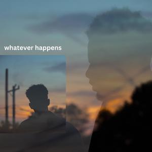 WHATEVER HAPPENS (Explicit)