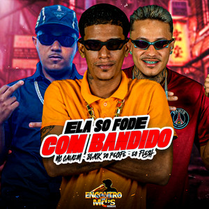ELA SÓ FODE COM BANDIDO (Explicit)