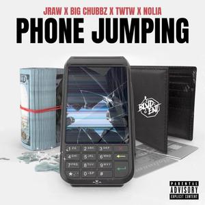 Phone Jumping (feat. Jraw, Big Chubbz, Nolia & TWTW) [Explicit]