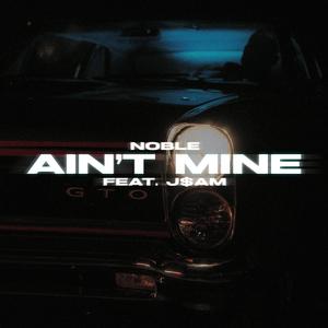 Ain't Mine (feat. J$AM) [Explicit]