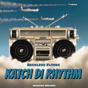 Katch Di Rhythm (feat. RecklessFlores)