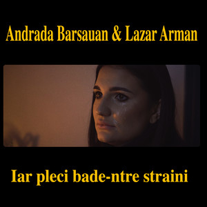 Iar pleci bade-ntre straini