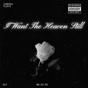 I Want The Heaven Still (Explicit)