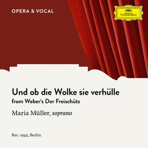 Der Freischütz, Op. 77, J. 277 - Und ob die Wolke sie verhülle (歌剧《自由射手》，Op. 77, J. 277)