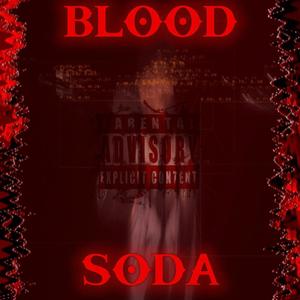 BLOOD SODA (Explicit)