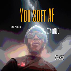 You Soft AF (Explicit)