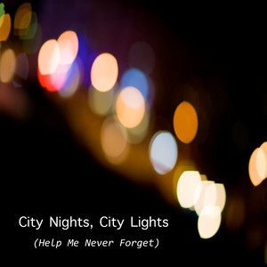 City Nights, City Lights (Help Me Never Forget)