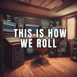 This Is How we Roll