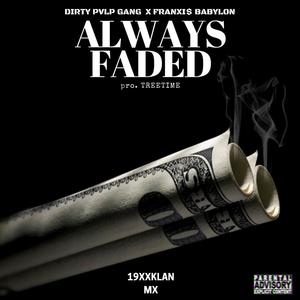 Always Faded (feat. Dirty Pvlp Gvng) [Explicit]