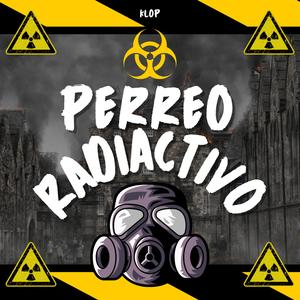 PERREO RADIACTIVO (Explicit)