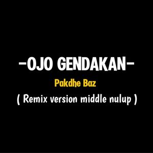 Ojo Gendakan (Remix Version Middle Nulup)