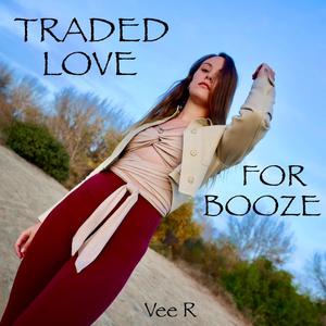TRADED LOVE FOR BOOZE