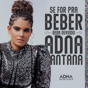 Se For Pra Beber, Beba Ouvindo Adna Santana