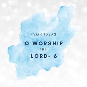 O Worship the Lord - 6